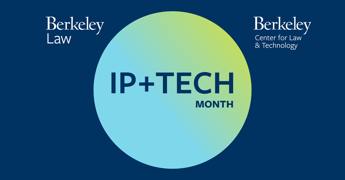 Berkeley Law IP and Tech Month Berkeley Law