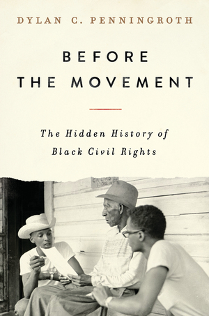 Book cover of Before the Movement: The Hidden History of Black Civil Rights (Liveright, 2023) by Dylan C. Penningroth.