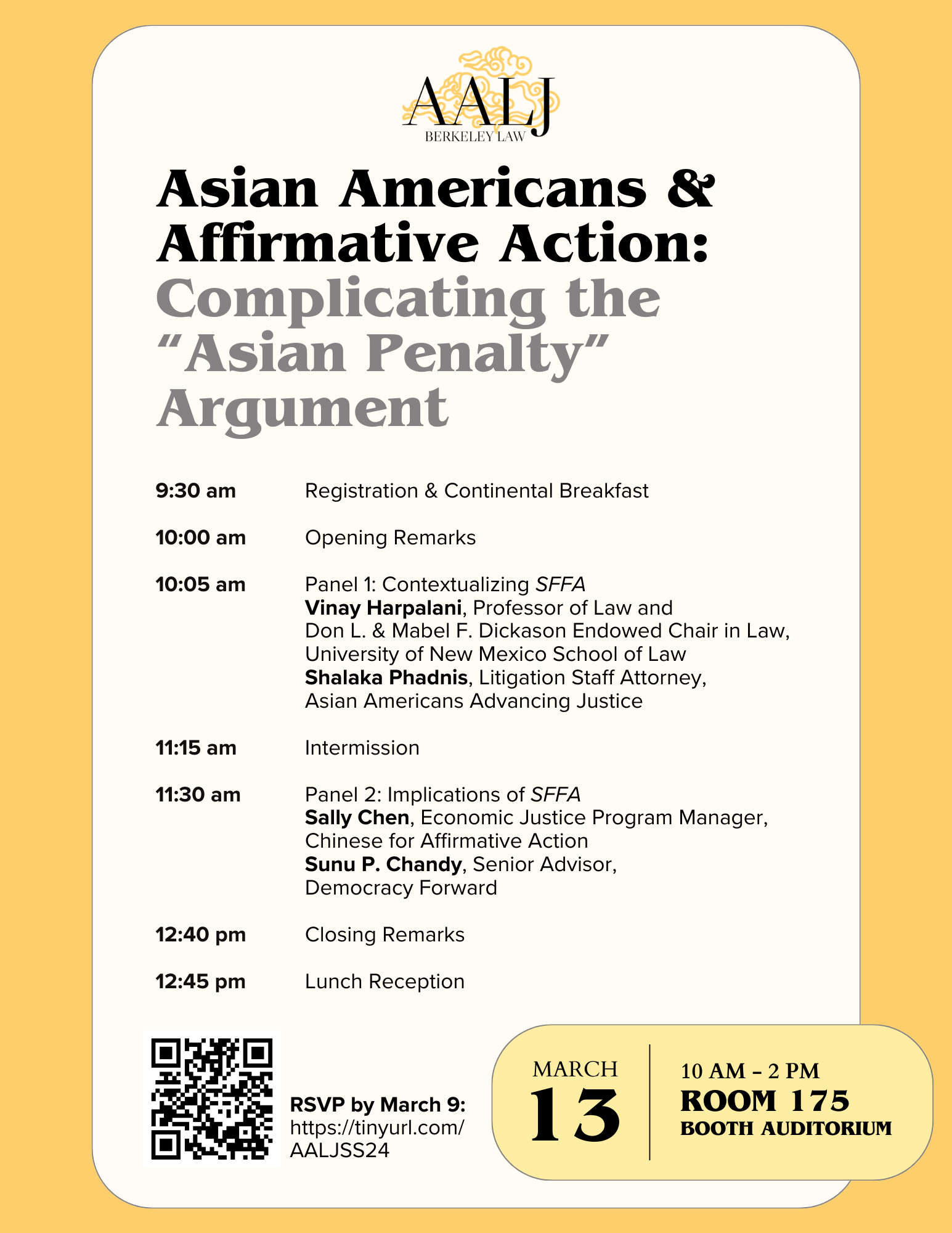 Asian Americans & Affirmative Action: Complicating the “Asian Penalty” Argument. Schedule: 9:30 am, Registration & Continental Breakfast; 10:00 am, Opening Remarks; 10:05 am, Panel 1: Contextualizing SFFA, with Vinay Harpalani, Professor of Law and Don L. & Mabel F. Dickason Endowed Chair in Law, University of New Mexico School of Law, and Shalaka Phadnis, Litigation Staff Attorney, Asian Americans Advancing Justice; 11:15 am, Intermission; 11:30 am, Panel 2: Implications of SFFA, with Sally Chen, Economic Justice Program Manager, Chinese for Affirmative Action, and Sunu P. Chandy, Senior Advisor, Democracy Forward; 12:40 pm, Closing Remarks; 12:45 pm, Lunch Reception. RSVP by March 9: https://tinyurl.com/AALJSS24.