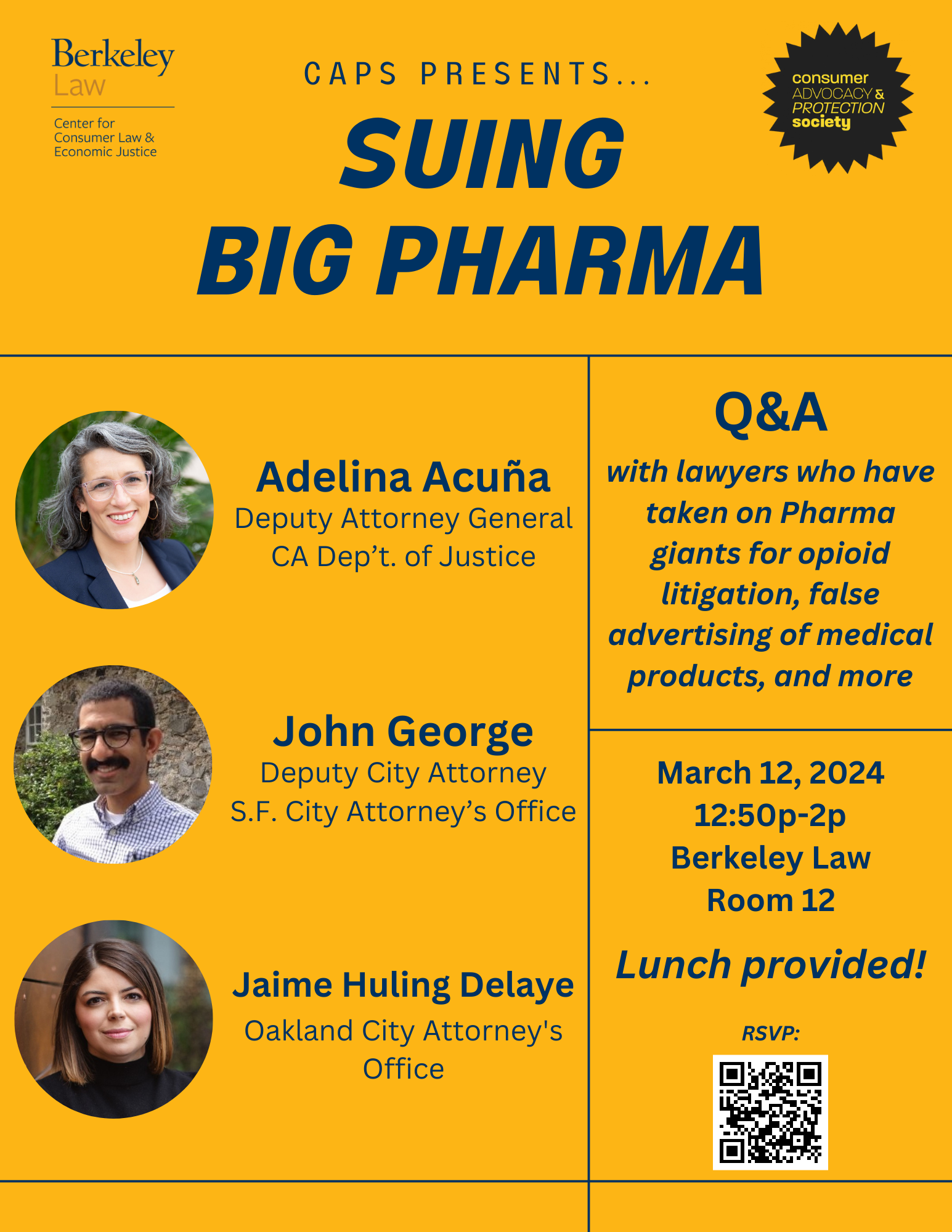 A Q&A with lawyers who have taken on Pharma giants for opioid litigation, false advertising of medical products, and more.   The panel will include:  Adeline Acuña, Deputy Attorney General, California Department for Justice John George, Deputy City Attorney, San Francisco City Attorney's Office Jaime Huling Delaye, Supervising Deputy City Attorney, Oakland City Attorney's Office  Lunch will be provided. Please RSVP.