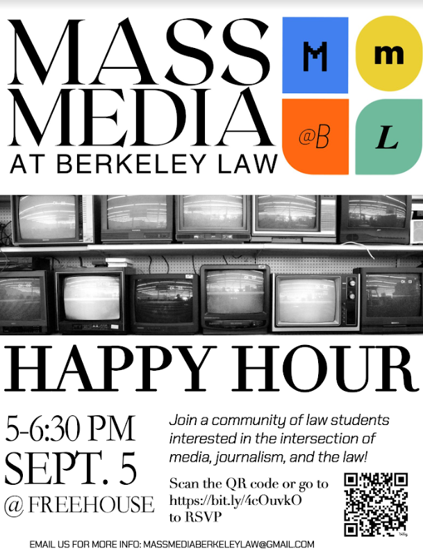 Flyer for Mass Media @ Berkeley Law\'s Welcome Happy Hour. 5-6:30 PM on Sept. 5 @ FreeHouse  \"Join a community of law students interested in the intersection of media, journalism, and the law!\"  Scan the QR code or go to https://bit.ly/4cOuvkO to RSVP