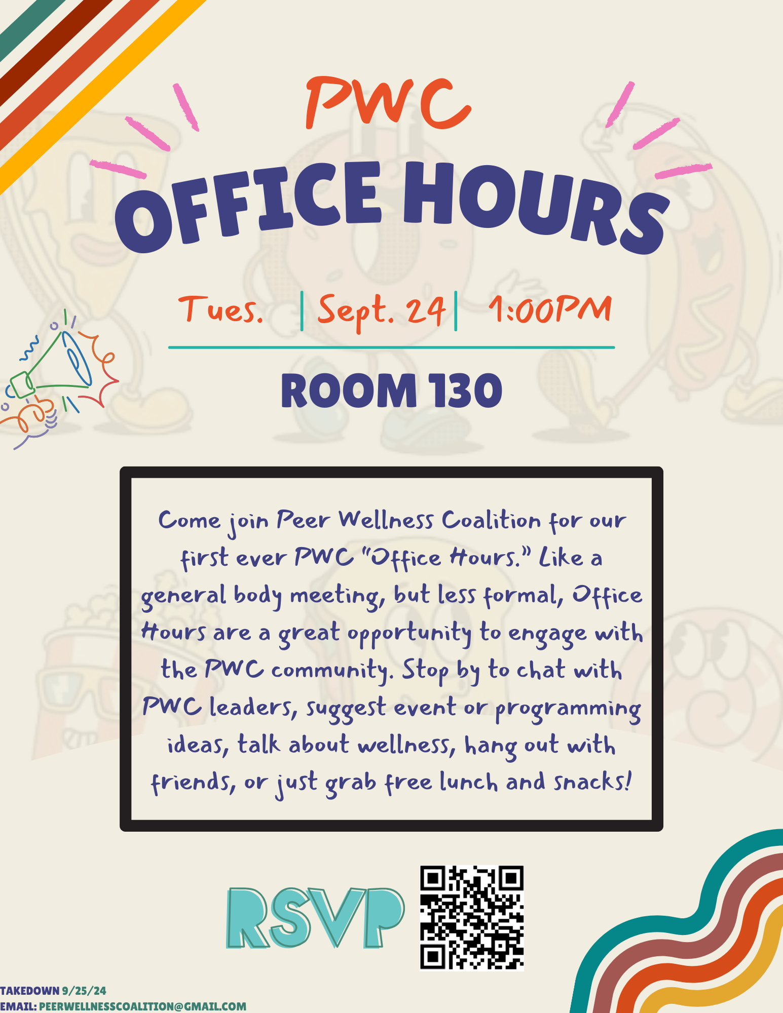 PWC Office Hours on Tuesday September 24th from 1-2PM in Room 130. Come join Peer Wellness Coalition for our first ever PWC "Office Hours." Like a general body meeting, but less formal, Office Hours are a great opportunity to engage with the PWC community. Stop by to chat with PWC leaders, suggest event or programming ideas, talk about wellness, hang out with friends, or just grab free lunch and snacks!