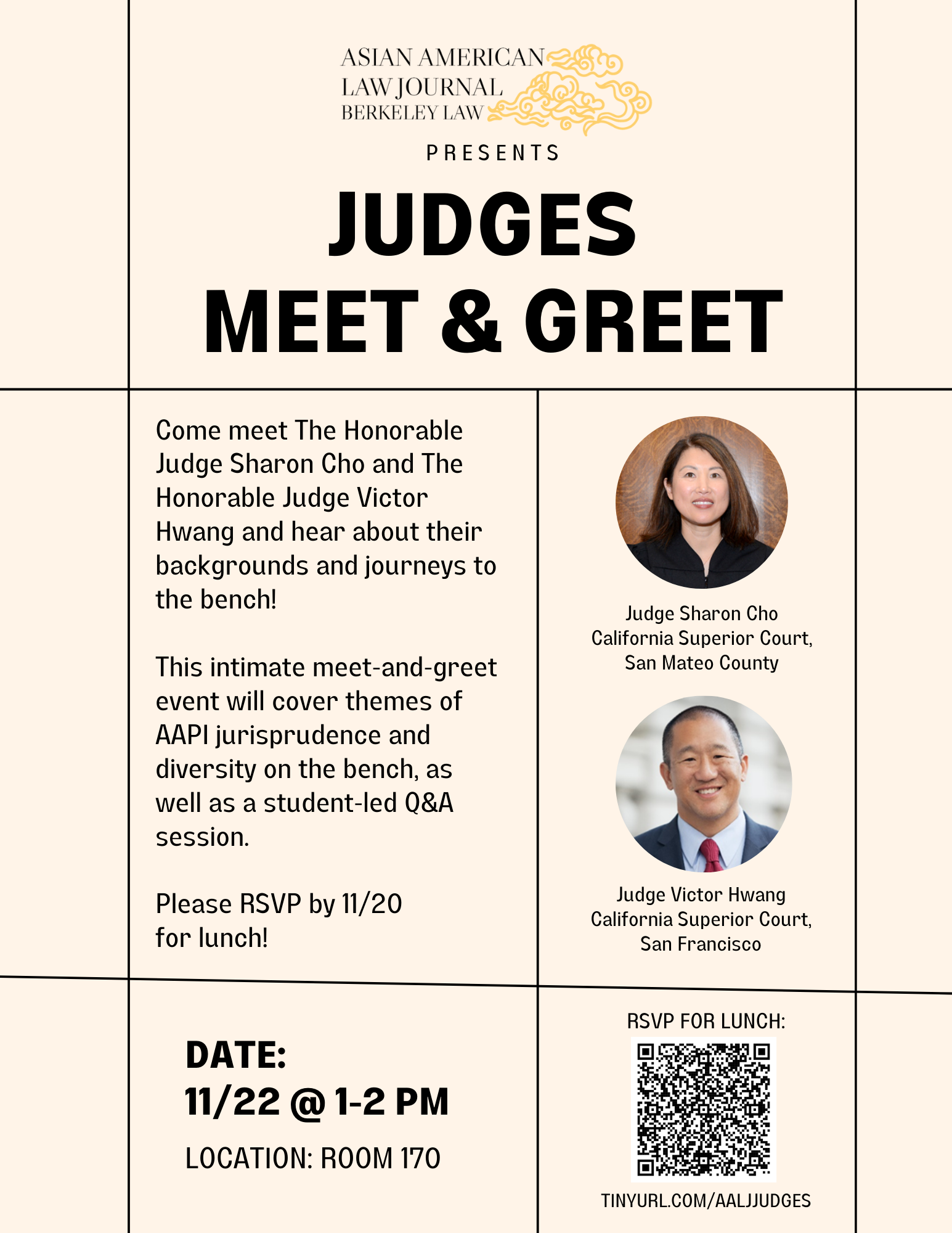 The image is of an Asian American women and an Asian American man. The event flyer has the following text: Come meet The Honorable Judge Sharon Cho and The Honorable Judge Victor Hwang for lunch and hear about their backgrounds and journeys to the bench! We hope that this event will spark networking and mentorship relationships between these judges and students like you.   Please RSVP by 11/20 so we can accurately gauge how much food to get for the event. The event is sponsored by the Asian American Law Journal.