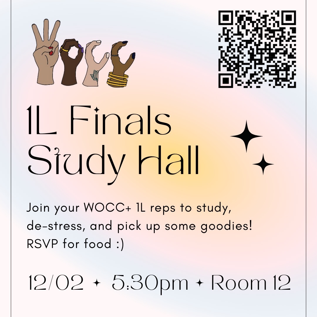 1L Finals Study Hall Join your WOCC+ IL reps to study, de-stress, and pick up some goodies! RSVP for food : 12/02 + 5.30pm + Room 12