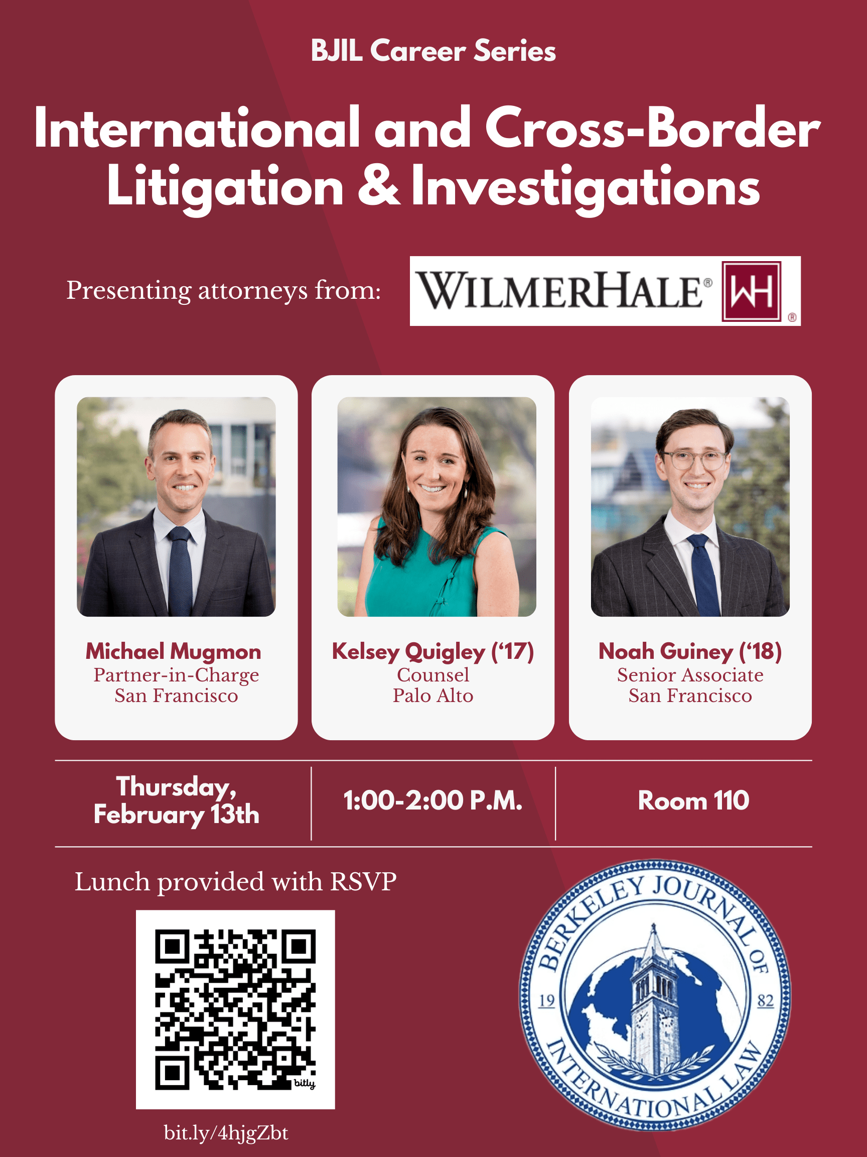 Berkeley Journal of International Law and attorneys from WilmerHale present on International and Cross-Border litigation and investigations. The event is on Thursday, February 13, 2025 from 1-2pm in Law Building Room 110. WilmerHale attorneys Michael Mugmon, Kelsey Quigley, and Noah Guiney will speak.